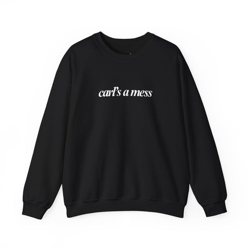 Carl's a Mess Crewneck Sweatshirt Team Ciara